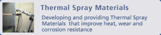 Thermal Spray Materials / Developing and providing Thermal Spray Materials  that improve heat, wear and corrosion resistance
